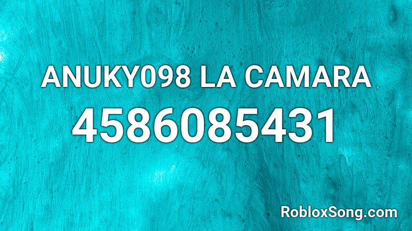 ANUKY098 LA CAMARA Roblox ID