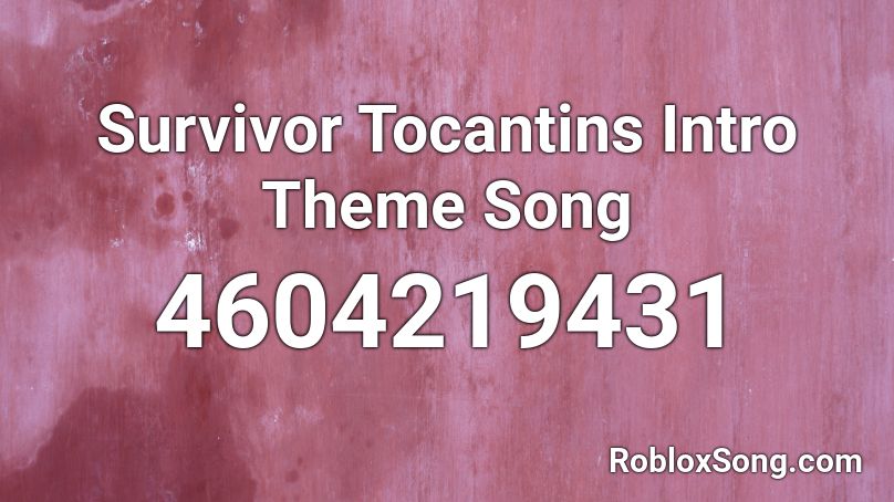 Survivor Tocantins Intro Theme Song Roblox ID