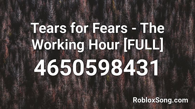 Tears for Fears - The Working Hour [FULL] Roblox ID