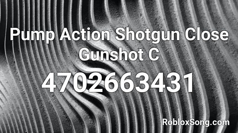 Pump Action Shotgun Close Gunshot C Roblox ID