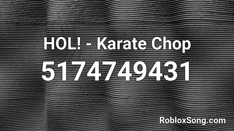 Hol Karate Chop Roblox Id Roblox Music Codes - code roblox karate chop simulator