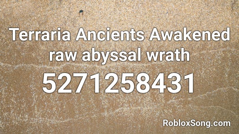 Terraria Ancients Awakened raw abyssal wrath Roblox ID