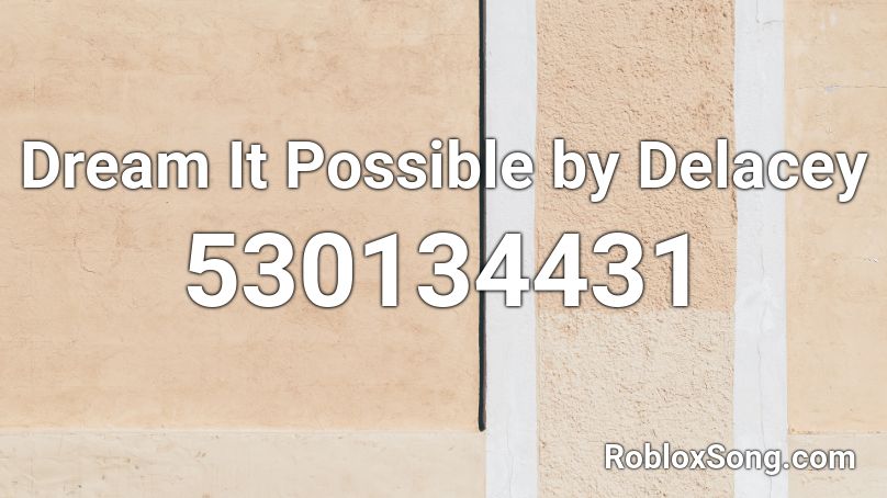 Dream It Possible By Delacey Roblox Id Roblox Music Codes - roblox bf1 song id