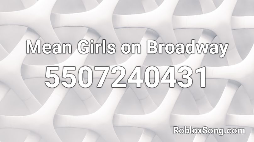 Mean Girls on Broadway Roblox ID