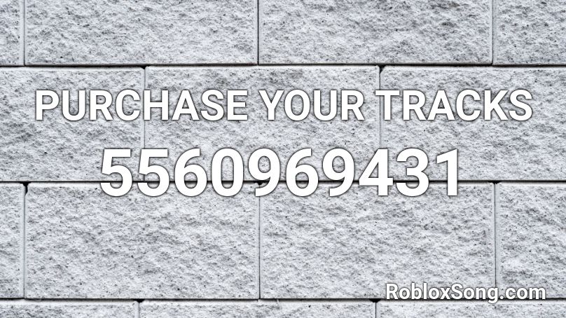 PURCHASE YOUR TRACKS Roblox ID