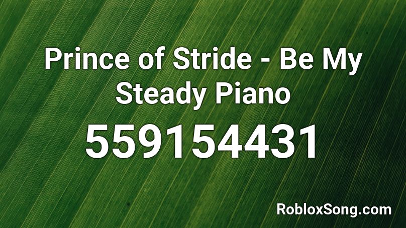 Prince of Stride - Be My Steady Piano Roblox ID