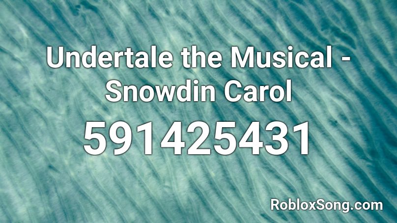 Undertale the Musical - Snowdin Carol Roblox ID