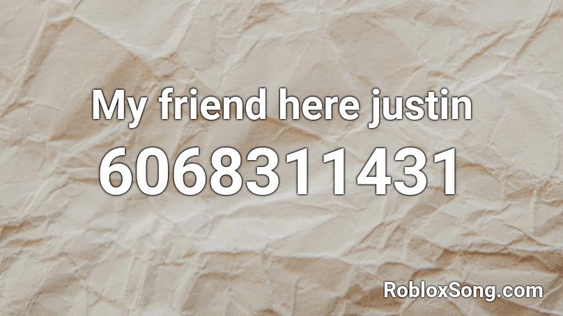 My friend here justin Roblox ID