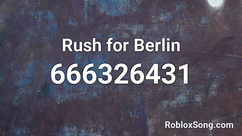 Rush for Berlin Roblox ID