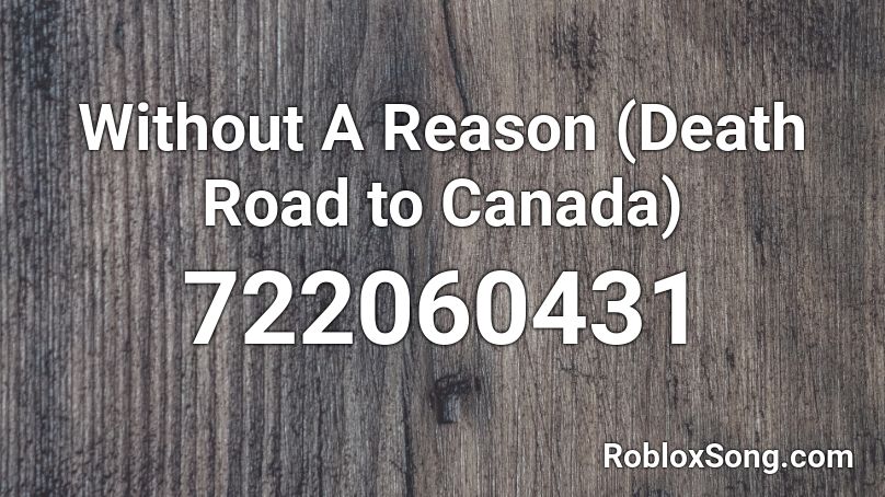 Without A Reason (Death Road to Canada) Roblox ID