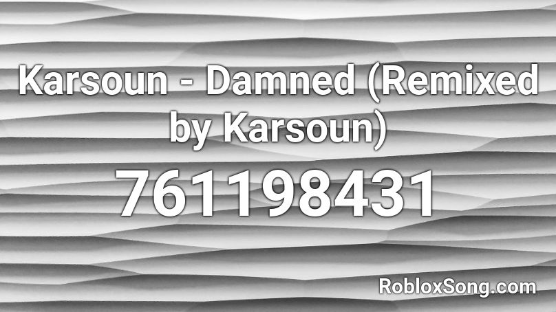 Karsoun - Damned (Remixed by Karsoun) Roblox ID
