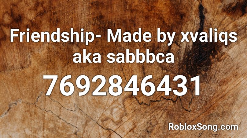 Friendship- Made by xvaliqs aka sabbbca Roblox ID