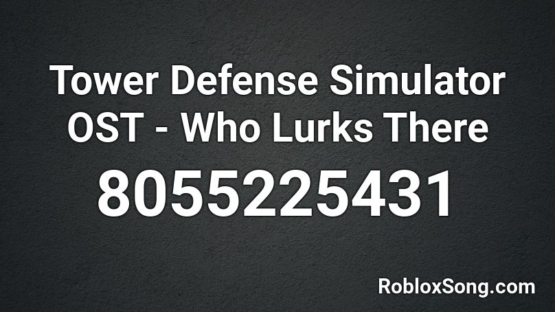 Tower Defense Simulator OST - Who Lurks There Roblox ID
