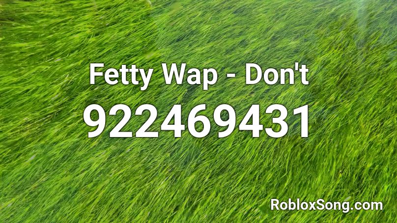 Fetty Wap - Don't  Roblox ID