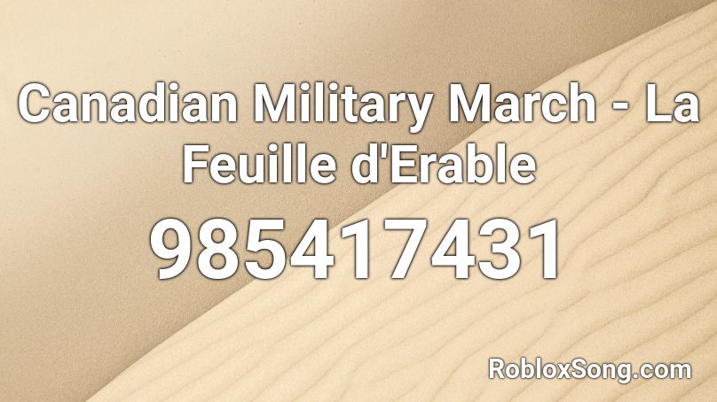 Canadian Military March - La Feuille d'Erable Roblox ID