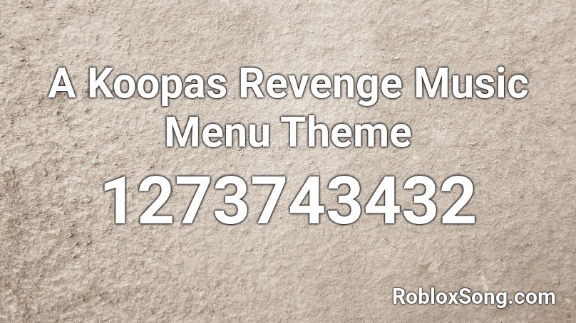 A Koopas Revenge Music Menu Theme Roblox ID