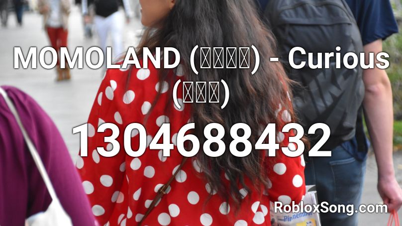 MOMOLAND (모모랜드) - Curious (궁금해) Roblox ID