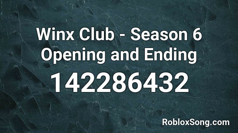 Winx Club - Season 6 Opening and Ending Roblox ID