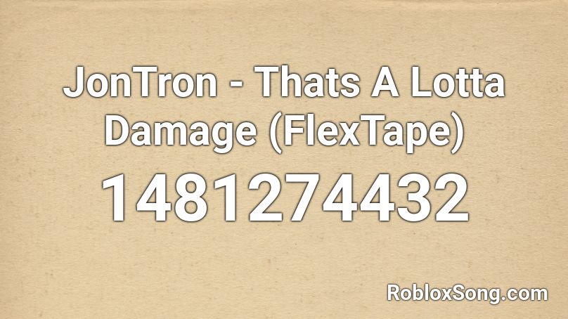 JonTron - Thats A Lotta Damage (FlexTape) Roblox ID