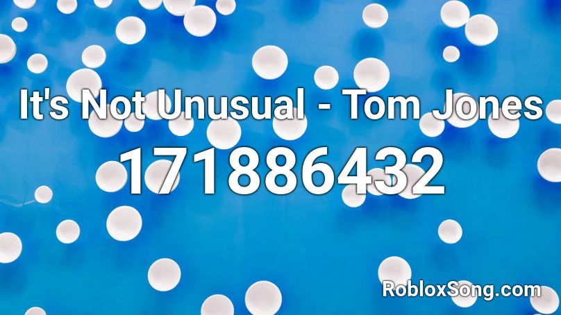 It's Not Unusual - Tom Jones Roblox ID