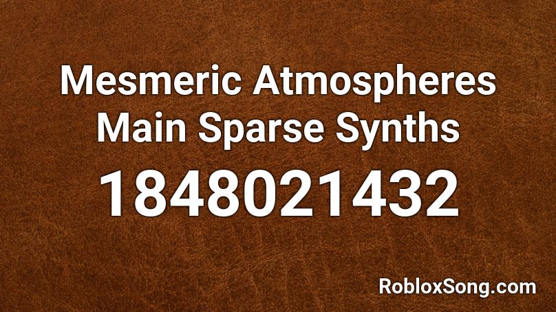 Mesmeric Atmospheres Main Sparse Synths Roblox ID