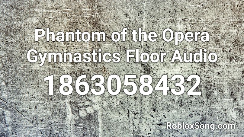 Phantom Of The Opera Gymnastics Floor Audio Roblox Id Roblox Music Codes - roblox inventory audio flamingo songs