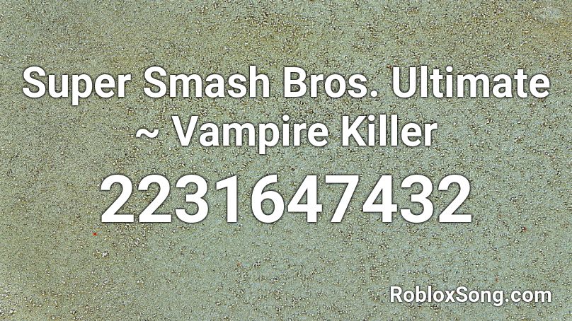 Super Smash Bros. Ultimate ~ Vampire Killer Roblox ID