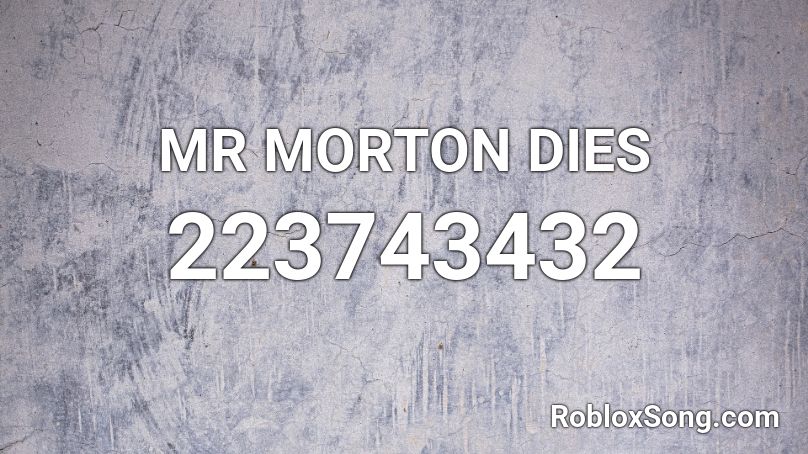 MR MORTON DIES Roblox ID