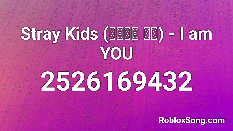 Stray Kids (스트레이 키즈) - I am YOU Roblox ID