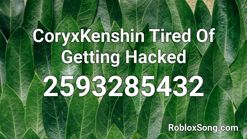CoryxKenshin Tired Of Getting Hacked Roblox ID