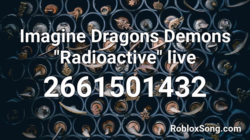 Imagine Dragons Demons Radioactive Live Roblox Id Roblox Music Codes - demons imagine dragons roblox song id