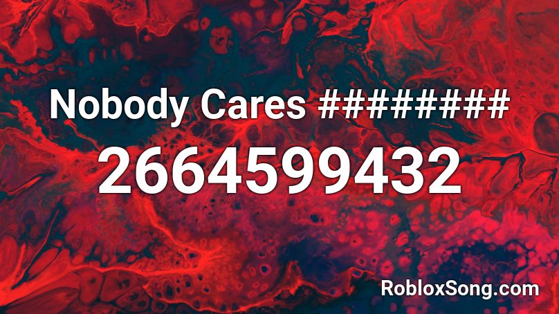 Nobody Cares ######## Roblox ID