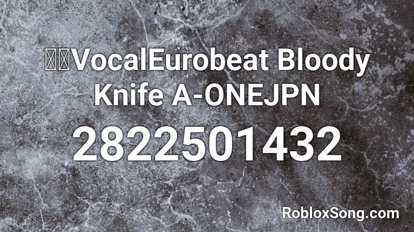 東方VocalEurobeat Bloody Knife A-ONEJPN Roblox ID