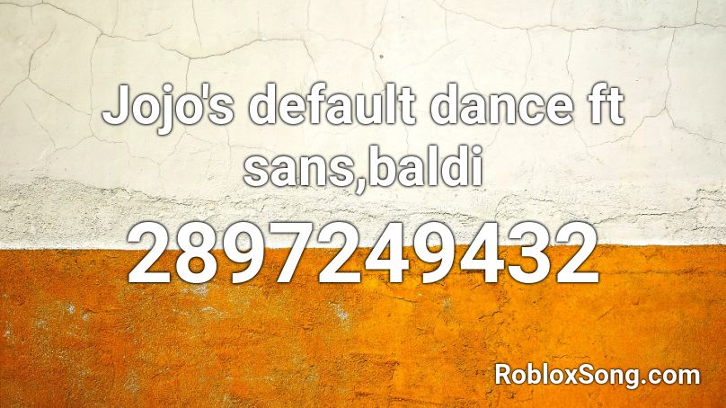 Jojo S Default Dance Ft Sans Baldi Roblox Id Roblox Music Codes - sans default dance roblox id