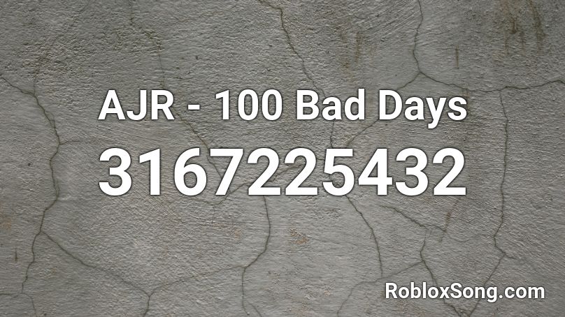 Ajr 100 Bad Days Roblox Id Roblox Music Codes - ajr 100 bad days roblox id