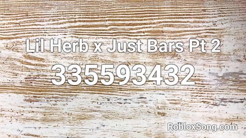 Lil Herb x Just Bars Pt 2 Roblox ID