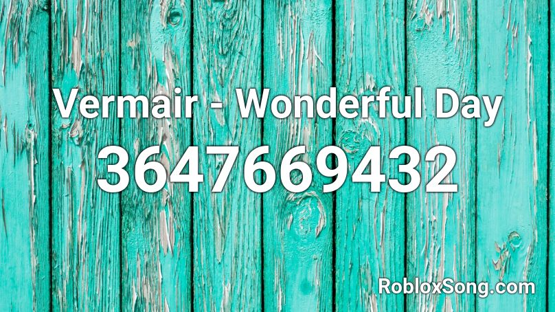 Vermair - Wonderful Day  Roblox ID