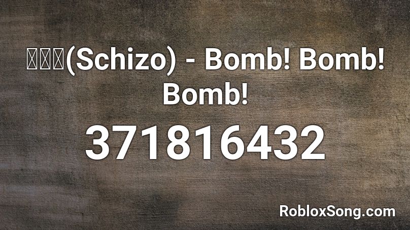 스키조(Schizo) - Bomb! Bomb! Bomb! Roblox ID