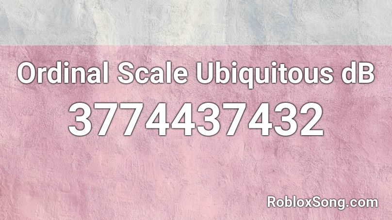 Ordinal Scale Ubiquitous dB Roblox ID