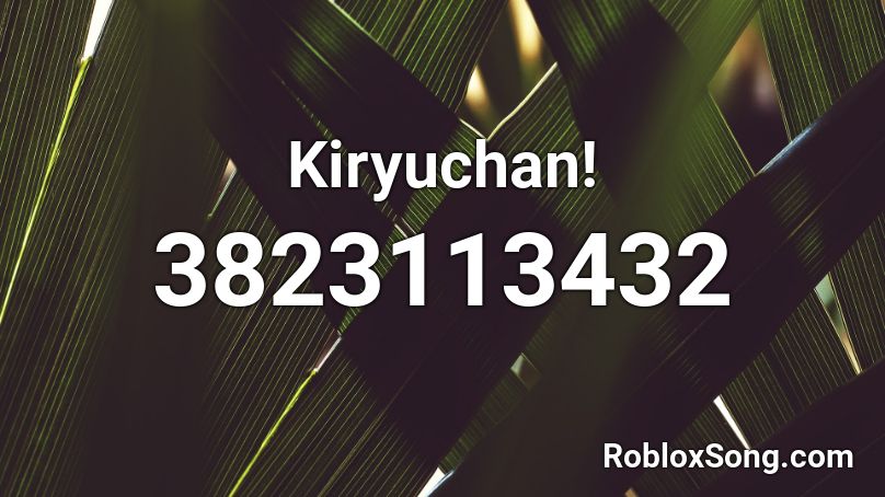 Kiryuchan! Roblox ID