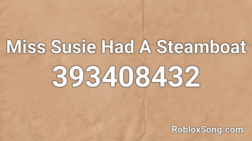 Miss Susie Had A Steamboat Roblox ID