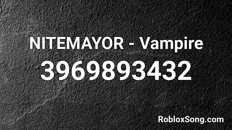 Nitemayor Vampire Roblox Id Roblox Music Codes - roblox song id for vampire