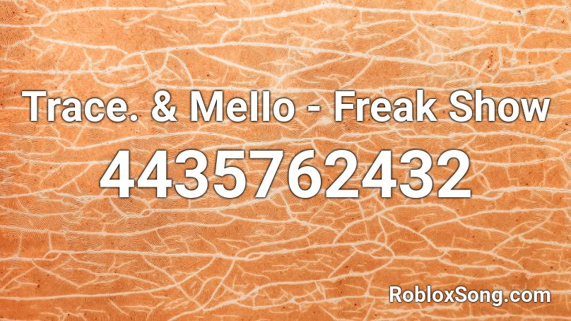 Trace Meiio Freak Show Roblox Id Roblox Music Codes - what the freak is going on roblox id