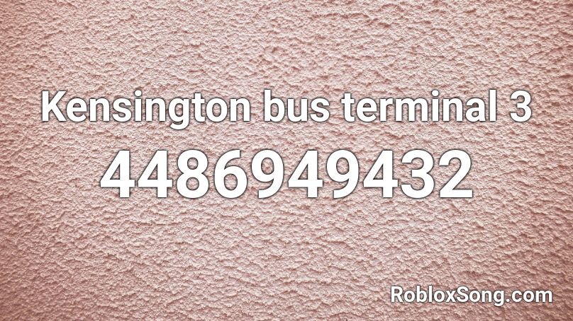 Kensington bus terminal 3 Roblox ID