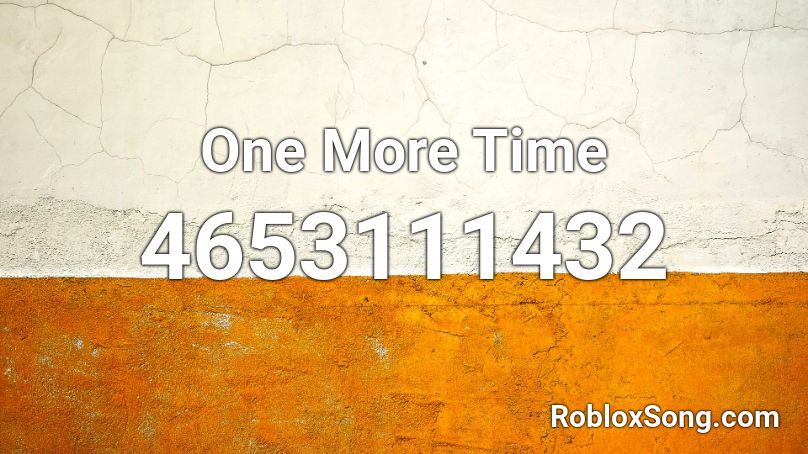 One More Time Roblox Id Roblox Music Codes - one more time roblox
