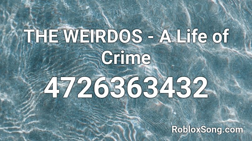 THE WEIRDOS - A Life of Crime Roblox ID