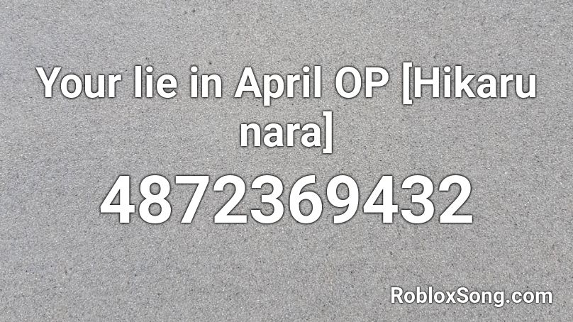 Your Lie In April Op Hikaru Nara Roblox Id Roblox Music Codes - lie roblox song id