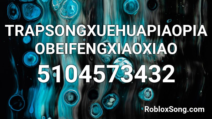 TRAPSONGXUEHUAPIAOPIAOBEIFENGXIAOXIAO Roblox ID