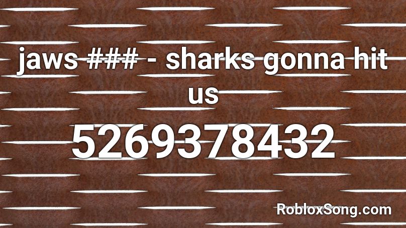 jaws ### - sharks gonna hit us Roblox ID