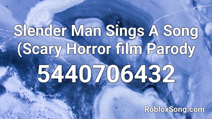 Slender Man Sings A Song (Scary Horror film Parody Roblox ID